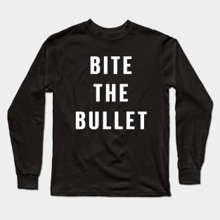 Bite the bullet Long Sleeve T-Shirt